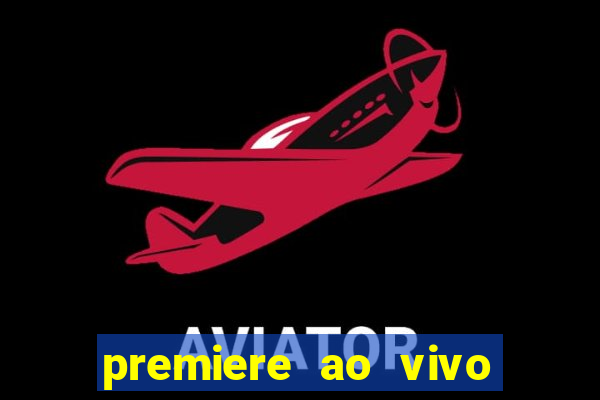 premiere ao vivo gratis fluminense